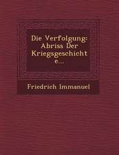 Die Verfolgung: Abriss Der Kriegsgeschichte...