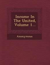 Income in the United, Volume 1...