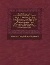 Petite Biographie Conventionnelle: Ou, Tableau Moral Et Raisonn� Des Sept Cent Quarante-neuf D�put�s Qui Composaient L'assembl