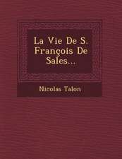 La Vie de S. Francois de Sales...