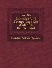 Ber Die Ehmalige Und Jetzige Lage Der Juden in Deutschland