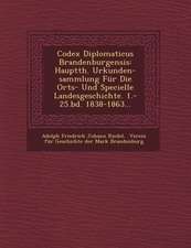 Codex Diplomaticus Brandenburgensis: Hauptth. Urkunden-Sammlung Fur Die Orts- Und Specielle Landesgeschichte. 1.-25.Bd. 1838-1863...