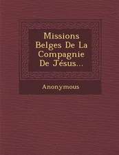 Missions Belges de La Compagnie de Jesus...