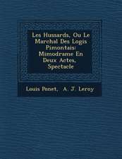 Les Hussards, Ou Le Mar�chal Des Logis Pi�montais: Mimodrame En Deux Actes, � Spectacle