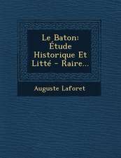 Le Baton: Étude Historique Et Litté - Raire...