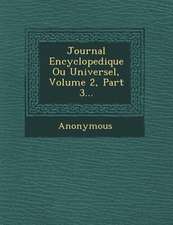 Journal Encyclopedique Ou Universel, Volume 2, Part 3...