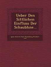 Ueber Den Sittlichen Einfluss Der Schaub Hne...