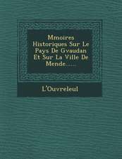 M Moires Historiques Sur Le Pays de G Vaudan Et Sur La Ville de Mende......