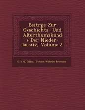 Beitr GE Zur Geschichts- Und Alterthumskunde Der Nieder-Lausitz, Volume 2