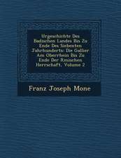 Urgeschichte Des Badischen Landes Bis Zu Ende Des Siebenten Jahrhunderts: Die Gallier Am Oberrhein Bis Zu Ende Der R Mischen Herrschaft, Volume 2