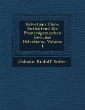 Helvetiens Flora: Enthaltend Die Phanerogamischen Gew Chse Helvetiens, Volume 1