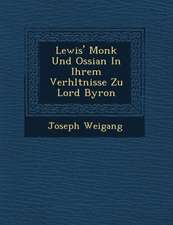 Lewis' Monk Und Ossian in Ihrem Verh�ltnisse Zu Lord Byron