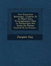 Une Excursion Botanique � L'aubrac Et Au Mont-dore, Principalement Pour La Recherches Des Iso�tes Du Plateau Central De La France...