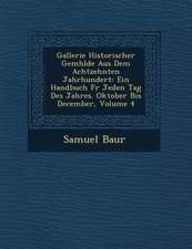 Gallerie Historischer Gem�hlde Aus Dem Achtzehnten Jahrhundert: Ein Handbuch F�r Jeden Tag Des Jahres. Oktober Bis December, Volume 4