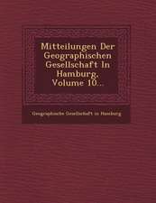 Mitteilungen Der Geographischen Gesellschaft in Hamburg, Volume 10...