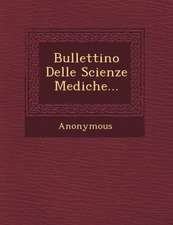 Bullettino Delle Scienze Mediche...