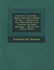 Vida De La Venerable ... Madre Paula De La Madre De Dios ...: Epitome De Las Vidas Del Hermano Francisco De Santo Domingo ... Novena Del Divino Pastor