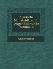 Klinische Monatsbl Tter Fur Augenheilkunde, Volume 6...