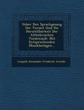 Ueber Den Sprachgesang Der Vorzeit Und Die Herstellbarkeit Der Althebr Ischen Vocalmusik: Mit Entsprechenden Musikbeilagen...