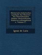 Historisch-Statistisches Lesebuch Zur Kenntni Des Ostreichischen Staates: Oestreichische Staatsverwaltungskunde, Volume 2...