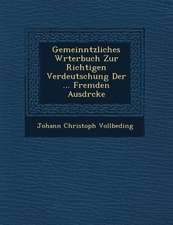 Gemeinn�tzliches W�rterbuch Zur Richtigen Verdeutschung Der ... Fremden Ausdr�cke