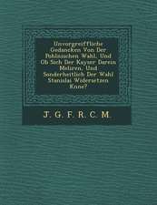 Unvorgreiffliche Gedancken Von Der Pohlnischen Wahl, Und OB Sich Der Kayser Darein Meliren, Und Sonderheitlich Der Wahl Stanislai Widersetzen K Nne?