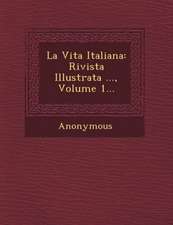 La Vita Italiana: Rivista Illustrata ..., Volume 1...