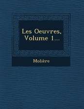 Les Oeuvres, Volume 1...