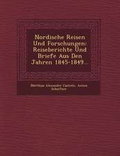 Nordische Reisen Und Forschungen: Reiseberichte Und Briefe Aus Den Jahren 1845-1849...