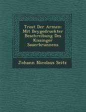 Trost Der Armen: Mit Beygedruckter Beschreibung Des Kissinger Sauerbrunnens