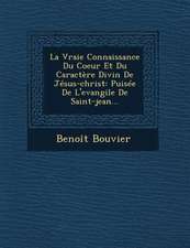 La Vraie Connaissance Du Coeur Et Du Caractere Divin de Jesus-Christ: Puisee de L'Evangile de Saint-Jean...