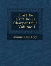 Trait� De L'art De La Charpenterie, Volume 1