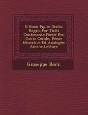 Il Buon Figlio D�talia: Regalo Per Tutti Contenente Poesie Per Canto Corale, Poesie Educative Ed Analoghe Amene Letture