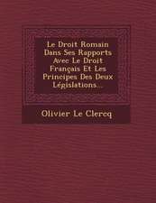 Le Droit Romain Dans Ses Rapports Avec Le Droit Français Et Les Principes Des Deux Législations...