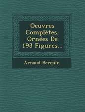 Oeuvres Complètes, Ornées De 193 Figures...