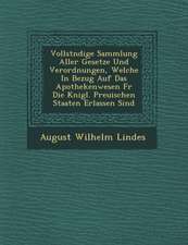 Vollst Ndige Sammlung Aller Gesetze Und Verordnungen, Welche in Bezug Auf Das Apothekenwesen F R Die K Nigl. Preu Ischen Staaten Erlassen Sind