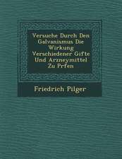 Versuche Durch Den Galvanismus Die Wirkung Verschiedener Gifte Und Arzneymittel Zu PR�fen