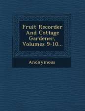 Fruit Recorder and Cottage Gardener, Volumes 9-10...