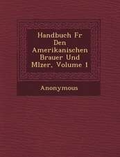 Handbuch F R Den Amerikanischen Brauer Und M Lzer, Volume 1