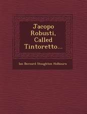 Jacopo Robusti, Called Tintoretto...