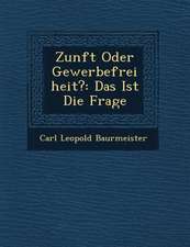 Zunft Oder Gewerbefreiheit?: Das Ist Die Frage