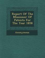 Report of the Missioner of Patents for the Year 1858