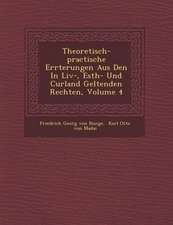 Theoretisch-Practische Er Rterungen Aus Den in LIV-, Esth- Und Curland Geltenden Rechten, Volume 4