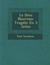 Le Dieu Nouveau: Trag Die En 3 Actes