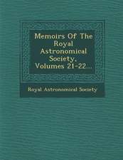 Memoirs of the Royal Astronomical Society, Volumes 21-22...