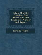 Island Und Die Islander: Eine Skizze Aus Dem Lande Der Wunder Und Sagen...