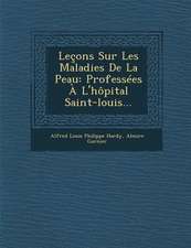 Lecons Sur Les Maladies de La Peau: Professees A L'Hopital Saint-Louis...