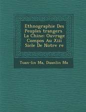 Ethnographie Des Peuples �trangers � La Chine: Ouvrage Compos� Au Xiii Si�cle De Notre �re