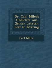 Dr. Carl M Llers Gedichte Aus Seiner Letzten Zeit in K Tzting