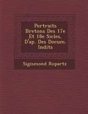 Portraits Bretons Des 17e Et 18e Si Cles, D'Ap. Des Docum. in Dits